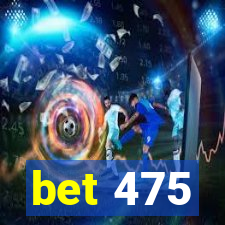 bet 475